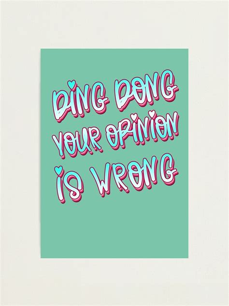 Ding Dong Your Opinion Is Wrong Meme Photographic Print By Ah