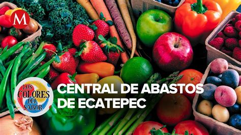 Las Delicias De La Central De Abasto De Ecatepec Los Colores Del