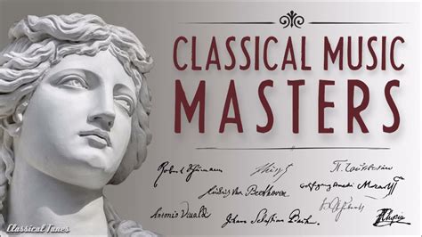 Classical Music Masters Hours Classical Music Playlist Non Stop