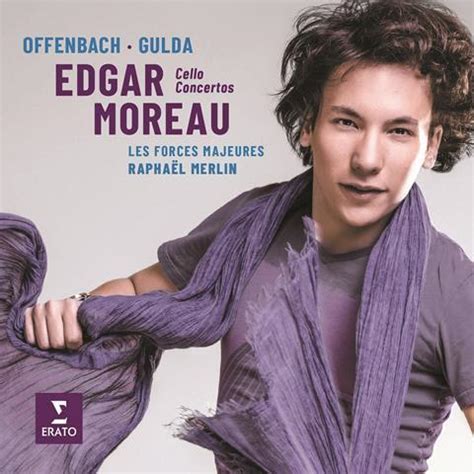 Edgar Moreau Cello Concertos By Offenbach And Friedrich Gulda Review