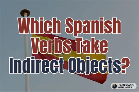 A Guide To Spanish Indirect Pronouns Learn Spanish With James