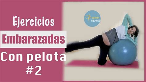 Ejercicios Para Embarazadas Con Pelota Pilates Corine Pieri Youtube