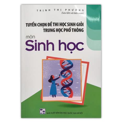 Sách Tuyển chọn đề thi học sinh giỏi trung học phổ thông môn sinh học