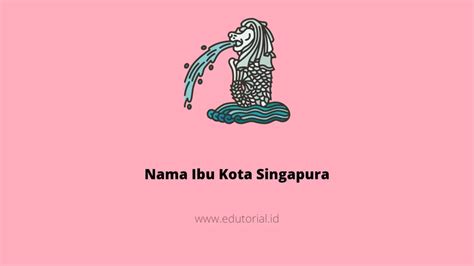 Nama Ibu Kota Singapura Edutorial Id