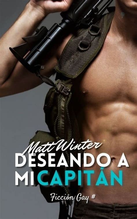 Deseando a mi capitán Ficción gay adulto en el ejército Heterocuriosos by Matt Winter Goodreads