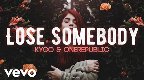 Kygo Lose Somebody Lyrics Feat Onerepublic Youtube