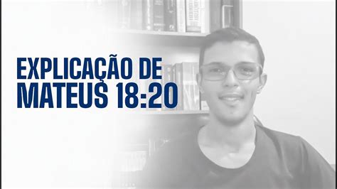 EXPLICAÇÃO MATEUS 18 20 evangelho teologia jesusestavoltando