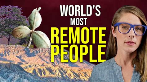 The World S Most Remote People Mary Ruddick