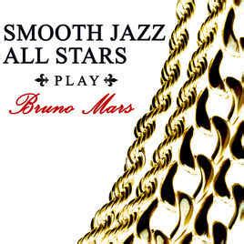 The Smooth Jazz All Stars Smooth Jazz All Stars Play Bruno Mars