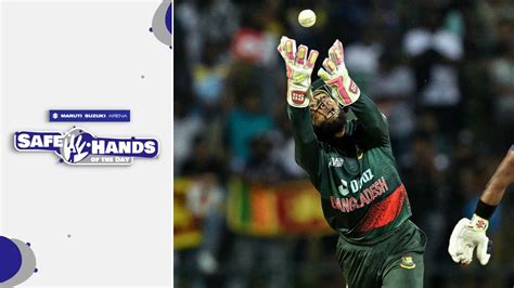 Maruti Suzuki Arena Safe Hands Of The Day Mushfiqur Rahim Ban Vs