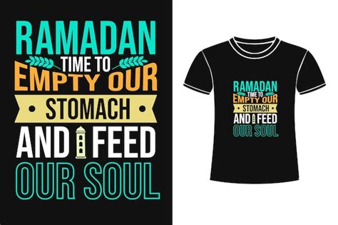 Premium Vector Ramadan Time To Empty Our Stomach And Feed Our Soul Islamic Typography T Shirt