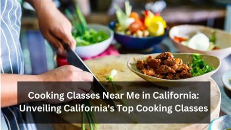 Unleashing Culinary Excellence Top Cooking Classes In California By Universal Hub Medium