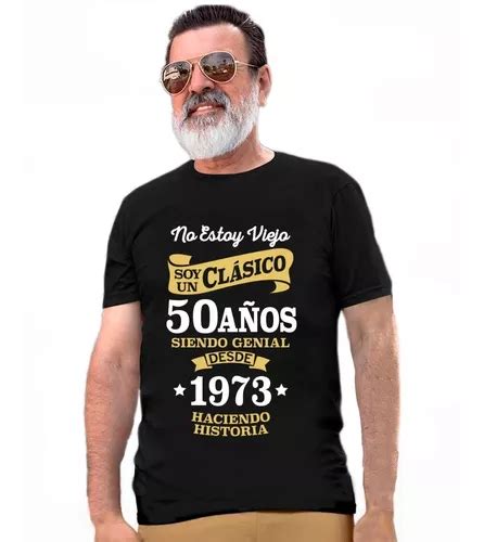 Playera No Estoy Viejo Soy Un Clasico 50 Años Regalo Envío gratis