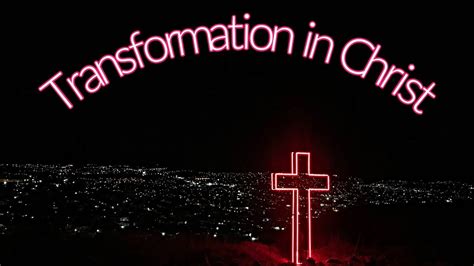 Transformation In Christ Youtube