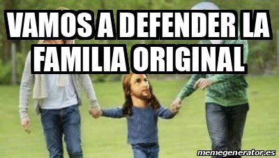 Meme Personalizado Vamos A Defender La Familia Original