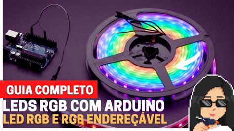 Leds Rgb E Rgb Endere Vel Guia Completo De Como Usar No Arduino