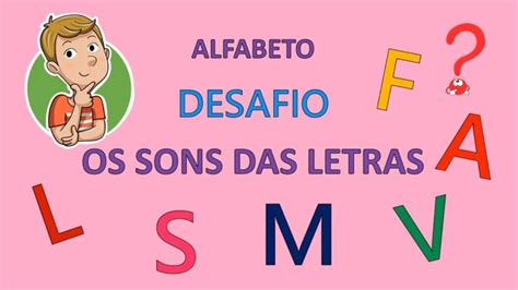 Como E O Nome Daquele Alfabeto De Sons - Alfabeto: os sons das letras. Desafio: De quem é o som....? Educação ...