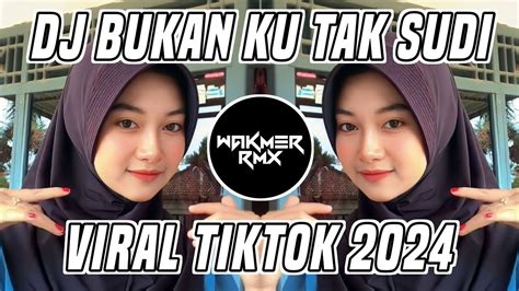 DJ BUKAN KU TAK SUDI KASIH VIRAL TIKTOK 2024 YouTube