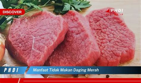 Temukan 7 Manfaat Tidak Makan Daging Merah Yang Jarang Diketahui