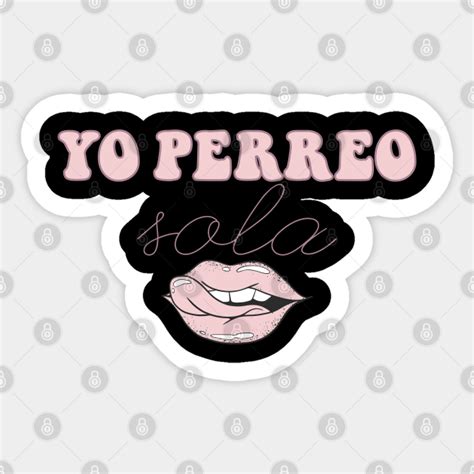 Yo perreo sola - Bad Bunny - Sticker | TeePublic