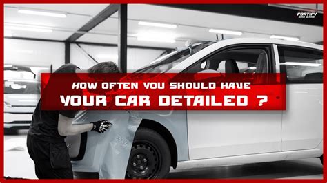 How Often You Should Have Your Car Detailed Fortify Car Care