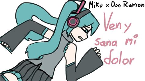 Ven y sana mi dolor Miku x Don Ramón humor YouTube