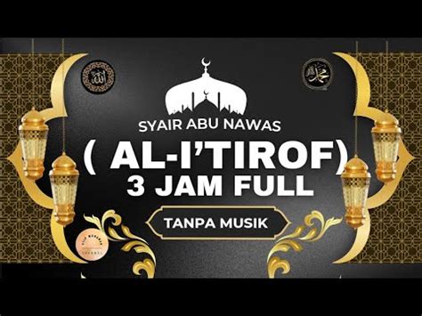 SYAIR ABU NAWAS AL I TIROF 3 JAM FULL TANPA MUSIK YouTube