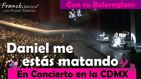 Bienvenido Al Show Es Verdad Daniel Me Estas Matando En Conciertocon