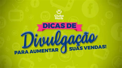 Dicas De Divulga O Para Aumentar Suas Vendas Youtube