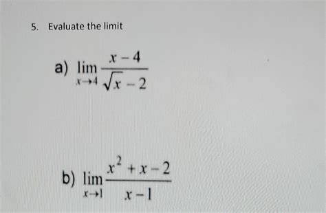 Solved 5 Evaluate The Limit A Limx→4x−2x−4 B