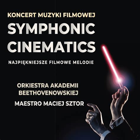 Koncert Muzyki Filmowej Symphonic Cinematics Pozna Kupuj Bilety