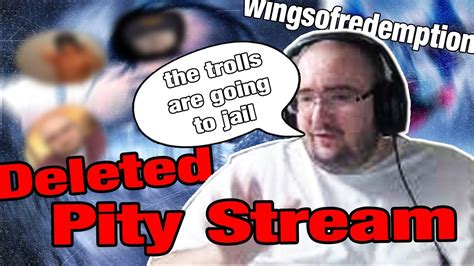 Wingsofredemption Exposes The Trolls In Deleted Pity Stream Youtube