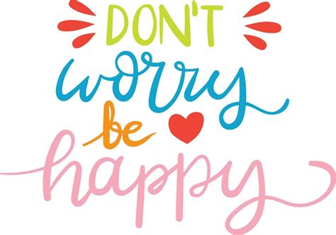 Dont Worry Be Happy Hand Drawn Lettering Phrase Isolated On White