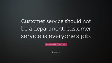 Kenneth H. Blanchard Quote: “Customer service should not be a