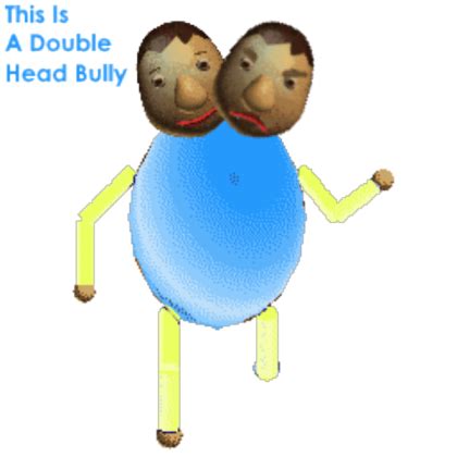 It's a Double Head Bully | Baldi's Basics Roblox Wiki | Fandom