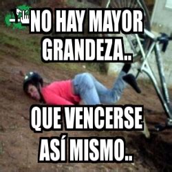 Meme Personalizado No Hay Mayor Grandeza Que Vencerse As Mismo