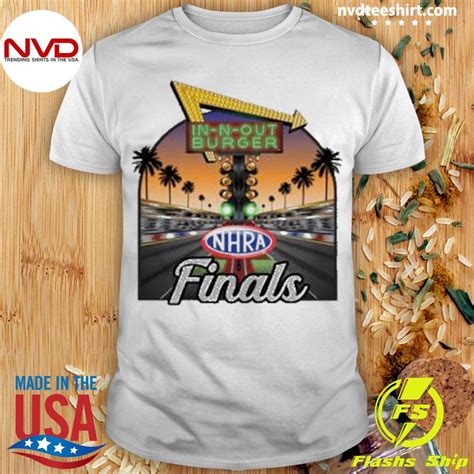 In N Out Burger Nhra Finals Shirt Nvdteeshirt