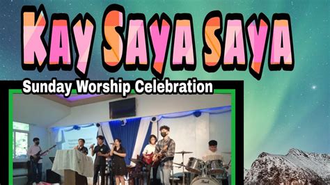 Kay Saya Saya Faithmusic Song Sunday Worship Celebration Ptr Fredie Casulla Youtube