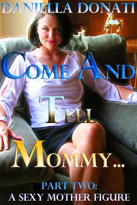 Come And Tell Mommy Part Two A Sexy Mother Figure Ebook Daniella Donati