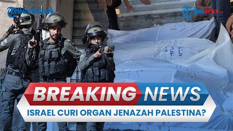 BREAKING NEWS Israel Diduga Curi Organ Jenazah Warga Palestina Yang