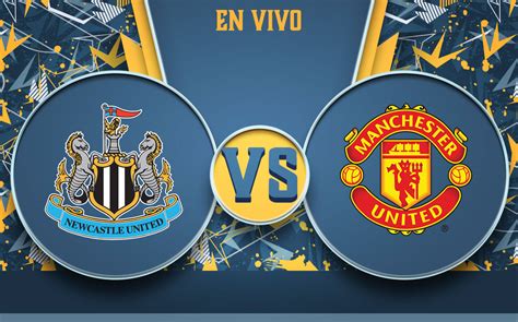 Newcastle Vs Manchester United HOY EN VIVO Partidos De Liga Inglesa