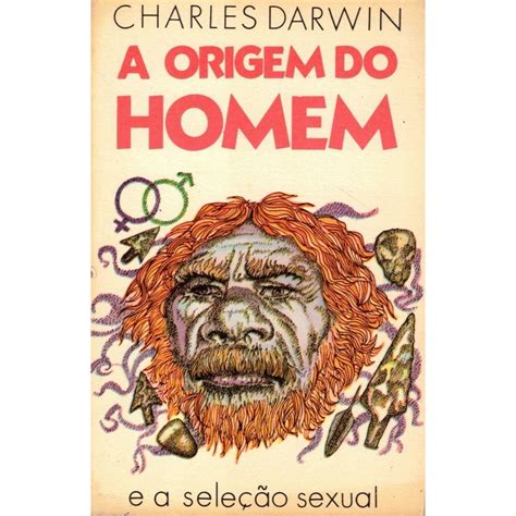 A Origem Do Homem E A Sele O Sexual C O Grande Livros