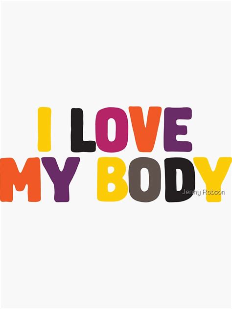 I Love My Body Body Positivity Quote Sticker By Jenny Robson In 2020