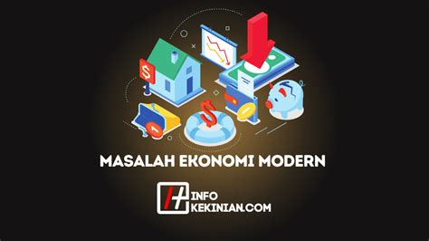 Masalah Ekonomi Modern Definisi Faktor Serta Solusi Untuk Mengatasinya