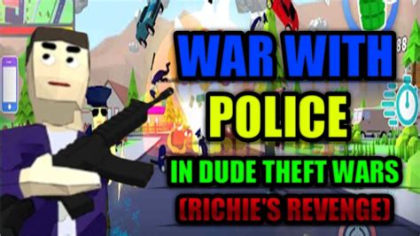 War With Police In Dude Theft Wars Richie S Revenge K R A