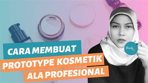 Cara Membuat Prototype Produk Kosmetik Yang Bagus Ala Profesional Tips Untuk Brand Owner Youtube