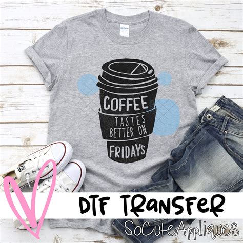 Coffee Tastes Better On Fridays DTF Transfer Socuteappliques Net