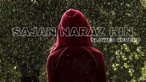 Sajan Naraz Hin Khamakha Slowed Reverb Ashraf Mirza Youtube