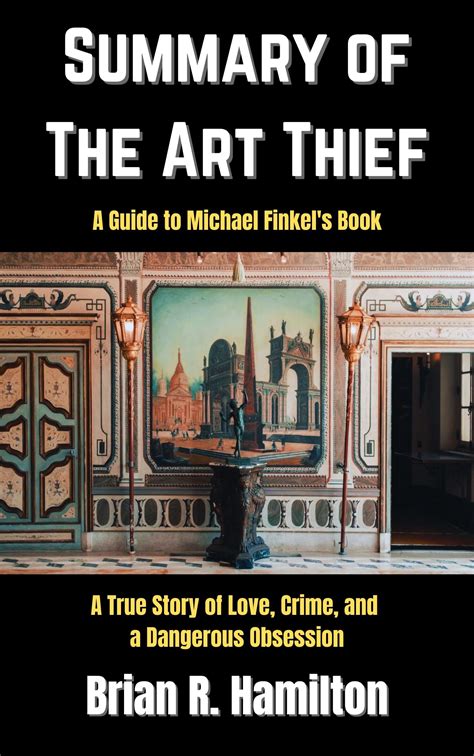 Summary And Analysis Of The Art Thief A True Story Of Love Crime And