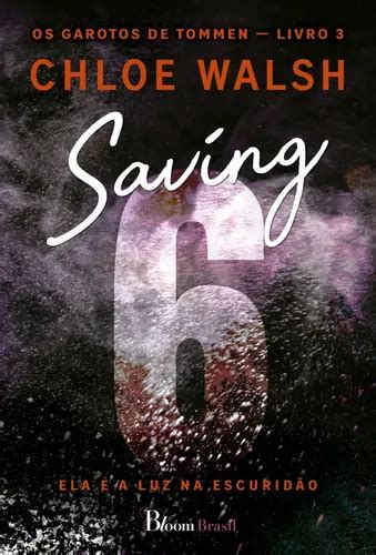 Saving 6 Epub Português - Saving 6: Ela é a luz na escuridão, de Walsh, Chloe. Os garotos de ...